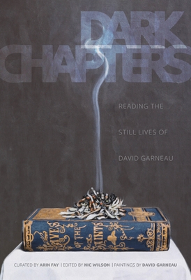Dark Chapters: Reading the Still Lives of David Garneau By Nic Wilson (Editor) Cover Image