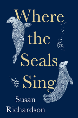 Where the Seals Sing By Susan Richardson Cover Image