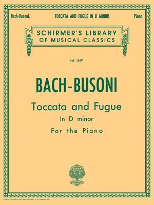 Toccata and Fugue in D Minor Bwv565: Schirmer's Library of Musical Classics Volume 1629 Piano Solo By Johann Sebastian Bach (Composer), Ferrucio Busoni (Editor) Cover Image