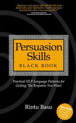 Persuasion Skills Black Book: Practical NLP Language Patterns for Getting The Response You Want Cover Image