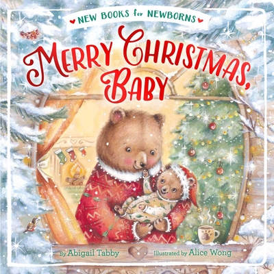 Merry Christmas, Baby (New Books for Newborns) By Abigail Tabby, Alice Wong (Illustrator) Cover Image