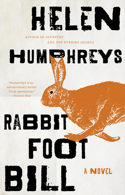 Rabbit Foot Bill: A Novel By Helen Humphreys Cover Image
