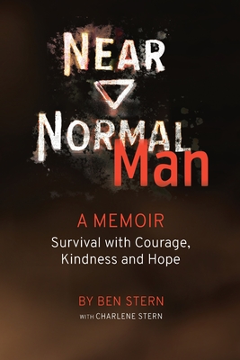 Near Normal Man: Survival with Courage, Kindness and Hope By Ben Stern, Charlene Stern Cover Image