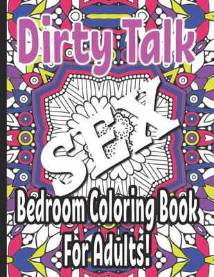 Dirty Talk Bedroom Coloring Book For Adults: 25 sexy and a little