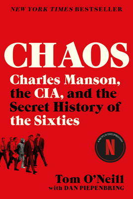 Chaos: Charles Manson, the CIA, and the Secret History of the Sixties By Tom O'Neill, Dan Piepenbring (With) Cover Image