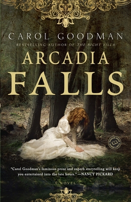 Arcadia Falls: A Novel By Carol Goodman Cover Image