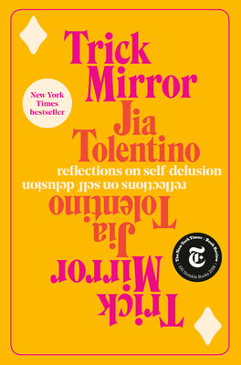Trick Mirror: Reflections on Self-Delusion By Jia Tolentino Cover Image