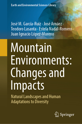 Mountain Environments: Changes and Impacts: Natural Landscapes and Human Adaptations to Diversity (Earth and Environmental Sciences Library)