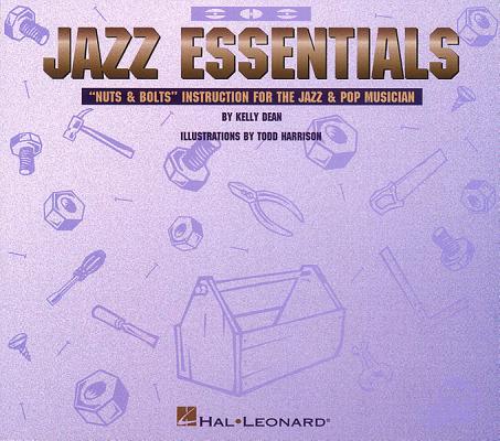 Jazz Essentials: Nuts & Bolts: Instruction for the Jazz & Pop Musician By Dean Kelly Cover Image