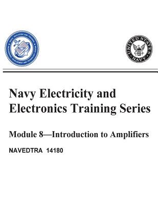 The Navy Electricity and Electronics Training: Series Module 08 Introduction To Amplifiers Cover Image