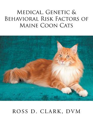 Medical, Genetic & Behavioral Risk Factors of Maine Coon Cats By DVM Ross D. Clark Cover Image