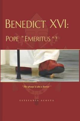 Benedict XVI: Pope Emeritus? By Clara Eugenia Laverde (Translator), Estefanía Acosta (Translator), Estefanía Acosta Cover Image