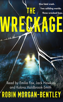 The Wreckage By Robin Morgan-Bentley, Emilia Fox (Read by), Jack Hawkins (Read by) Cover Image