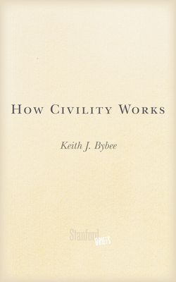 How Civility Works By Keith J. Bybee Cover Image