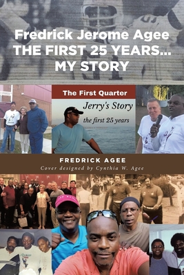 Fredrick Jerome Agee THE FIRST 25 YEARS... MY STORY Cover Image