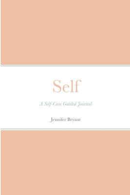 Self: A Self-Care Guided Journal By Jennifer Bryant Cover Image