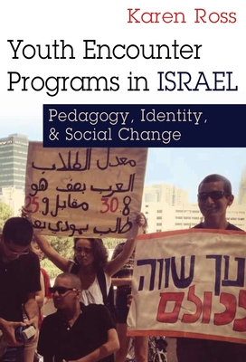Youth Encounter Programs in Israel: Pedagogy, Identity, and Social Change (Syracuse Studies on Peace and Conflict Resolution)