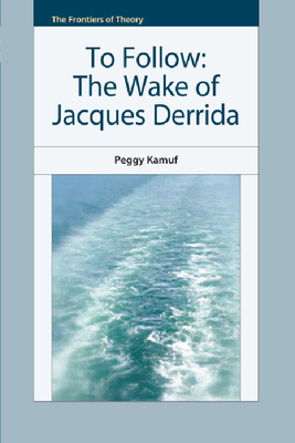 To Follow: The Wake of Jacques Derrida (Frontiers of Theory) Cover Image
