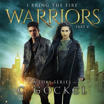 Warriors (I Bring the Fire #5) By C. Gockel, Barrie Kreinik (Read by) Cover Image