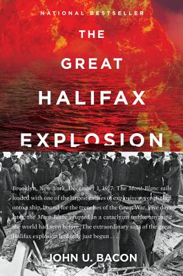The Great Halifax Explosion: A World War I Story of Treachery, Tragedy, and Extraordinary Heroism Cover Image