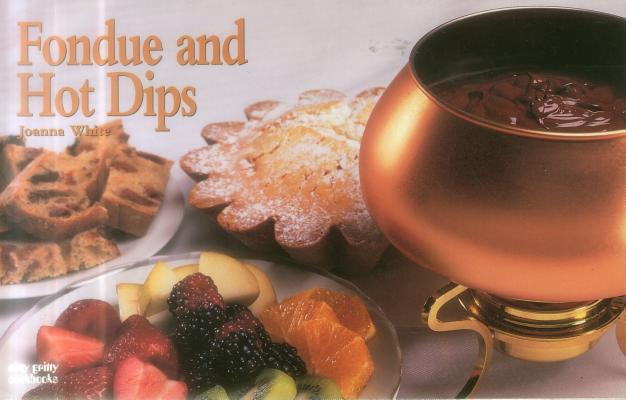 Fondue and Hot Dips (Nitty Gritty Cookbooks) By Joanna White Cover Image