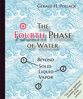 The Fourth Phase of Water: Beyond Solid, Liquid, and Vapor By Gerald H. Pollack Cover Image