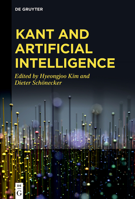 Kant and Artificial Intelligence By Hyeongjoo Kim (Editor), Dieter Schönecker (Editor) Cover Image