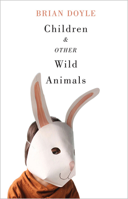 Children and Other Wild Animals: Notes on badgers, otters, sons, hawks, daughters, dogs, bears, air, bobcats, fishers, mascots, Charles Darwin, newts, sturgeon, roasting squirrels, parrots, elk, foxes, tigers and various other zoological matters Cover Image