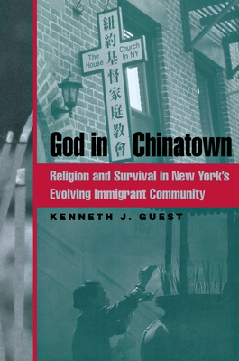 God in Chinatown: Religion and Survival in New York's Evolving Immigrant Community By Kenneth J. Guest Cover Image