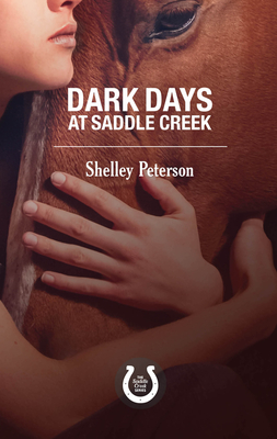 Dark Days at Saddle Creek: The Saddle Creek Series By Shelley Peterson Cover Image