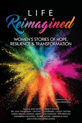 Life Reimagined: Women's Stories of Hope, Resilience & Transformation Cover Image