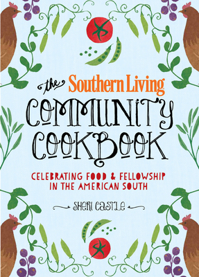The Southern Living Community Cookbook: Celebrating food and fellowship in the American South By The Editors of Southern Living, Sheri Castle, Matt & Ted Lee (Foreword by) Cover Image