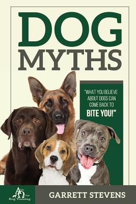 Dog Myths: What you Believe about dogs can come back to BITE You!