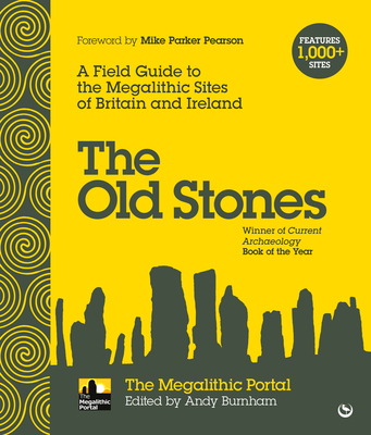 The Old Stones: A Field Guide to the Megalithic Sites of Britain and Ireland By Andy Burnham (Editor) Cover Image