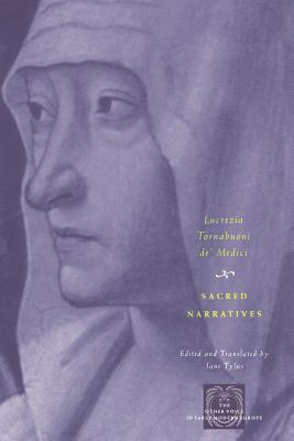 Sacred Narratives (The Other Voice in Early Modern Europe) By Lucrezia Tornabuoni de' Medici, Jane Tylus (Editor), Jane Tylus (Translated by) Cover Image