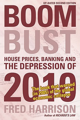 Boom Bust: House Prices, Banking and the Depression of 2010 By Fred Harrison Cover Image