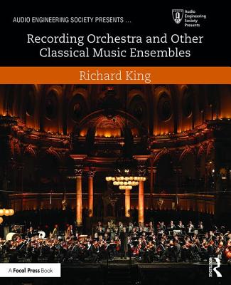 Recording Orchestra and Other Classical Music Ensembles (Audio Engineering Society Presents) Cover Image