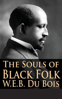 The Souls of Black Folk By W. E. B. Du Bois, Tony Darnell (Editor) Cover Image