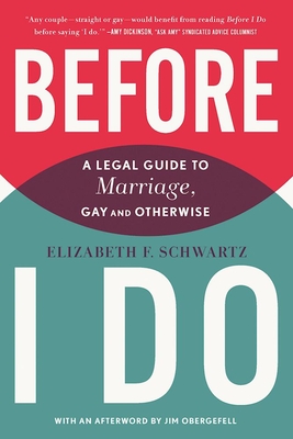 Before I Do: A Legal Guide to Marriage, Gay and Otherwise By Elizabeth F. Schwartz, James Obergefell (Afterword by) Cover Image