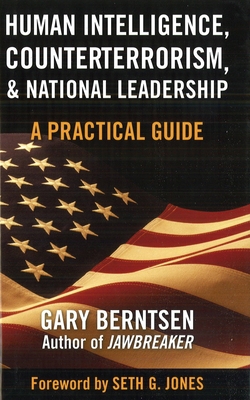 Human Intelligence, Counterterrorism, and National Leadership: A Practical Guide By Gary Berntsen, Seth G. Jones (Foreword by) Cover Image