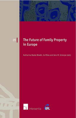 The Future of Family Property in Europe (European Family Law #29) By Katharina Boele-Woelki (Editor), Joanna K. Miles (Editor), Jens Scherpe (Editor) Cover Image