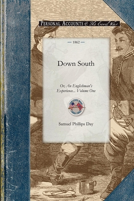 Down South: Or, an Englishman's Experience at the Seat of the American War. Volume One (Civil War) By Samuel Day Cover Image