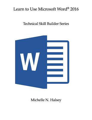 Learn to Use Microsoft Word 2016 By Michelle N. Halsey Cover Image