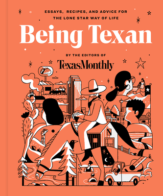 Being Texan: Essays, Recipes, and Advice for the Lone Star Way of Life