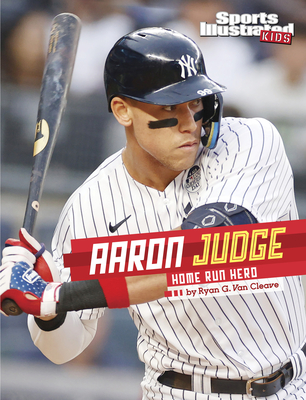 Aaron Judge: Home Run Hero (Sports Illustrated Kids Stars of Sports)
