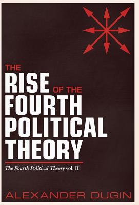 The Rise of the Fourth Political Theory: The Fourth Political Theory Vol. II Cover Image