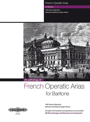 French Operatic Arias for Baritone and Piano: 19th Century Repertoire with Translations and Guidance on Pronunciation (Edition Peters) By Roger Nichols (Editor) Cover Image