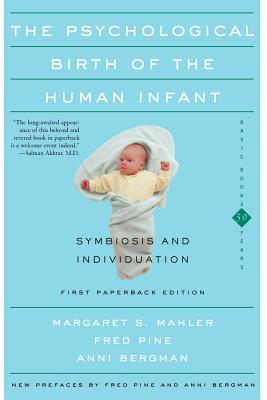 Cover for The Psychological Birth Of The Human Infant Symbiosis And Individuation