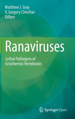 Ranaviruses: Lethal Pathogens of Ectothermic Vertebrates By Matthew J. Gray (Editor), V. Gregory Chinchar (Editor) Cover Image