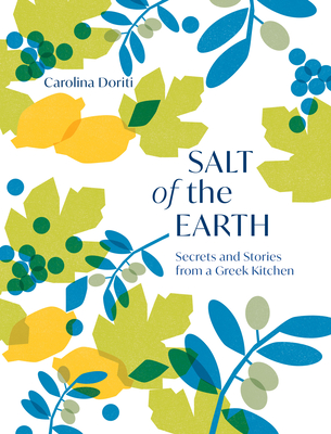 Salt of the Earth: Secrets and Stories From a Greek Kitchen By Carolina Doriti Cover Image